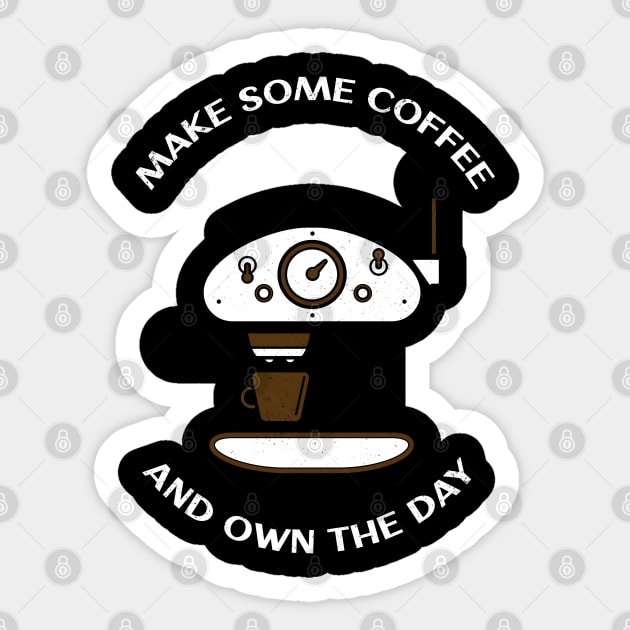 make some coffee and own the day Sticker by AA